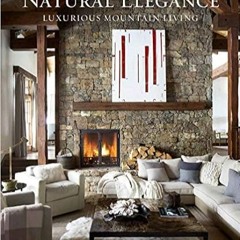 [PDF] ✔️ eBooks Natural Elegance: Luxurious Mountain Living Full Books