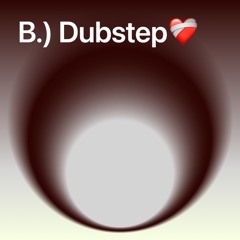 B.) Dubstep❤️‍🩹
