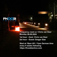 DJ Chris van Deer + Gregor Size @ Frequency room : Fnoob Techno Radio #16 09.09.2024