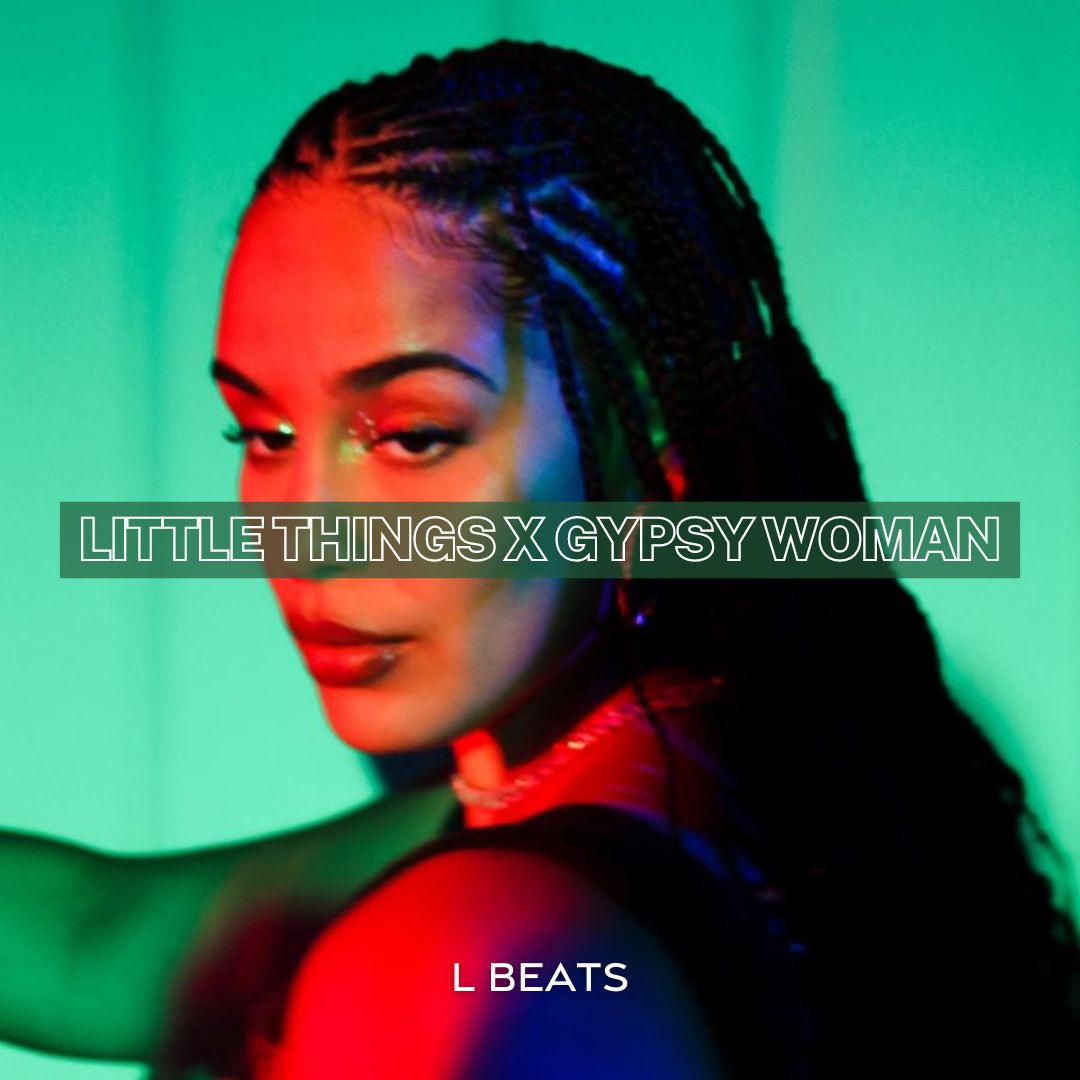 Little Things x Gypsy Woman (L BEATS MASHUP)