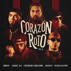 Brray, Anuel AA, Chencho Corleone, Jhayco, Ryan Castro - Corazon Roto Pt. 3
