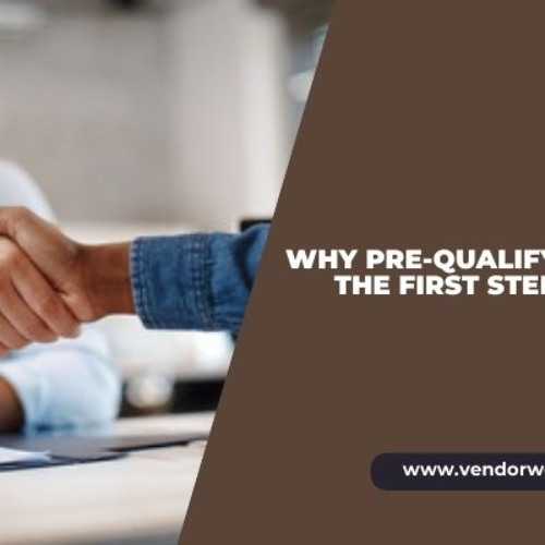 Why Pre-Qualifying Vendors Is the First Step to Success