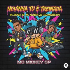 NOVINHA TU E TREINADA - MC MICKEY SP MC ALMEIDA ZS EOJOAOZINHODJ(MP3_160K).mp3