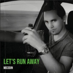 Micodin - Let's Run Away