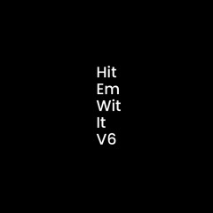 Hit Em Wit It - V6