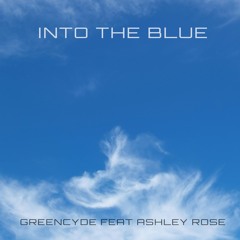 Greencyde - Into the Blue (feat. Ashley Rose) [Free DL]