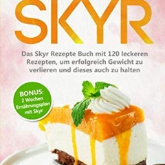 Abnehmen mit Skyr: Das Skyr Rezepte Buch mit 120 leckeren Rezepten. um erfolgreich Gewicht zu verl