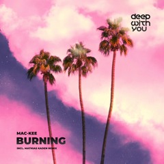 Mac-Kee - Burning (Mathias Kaden Down The House Remix) [Deep With You]