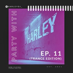 Party with Harley- Ep. 11 (TRANCE EDITION)