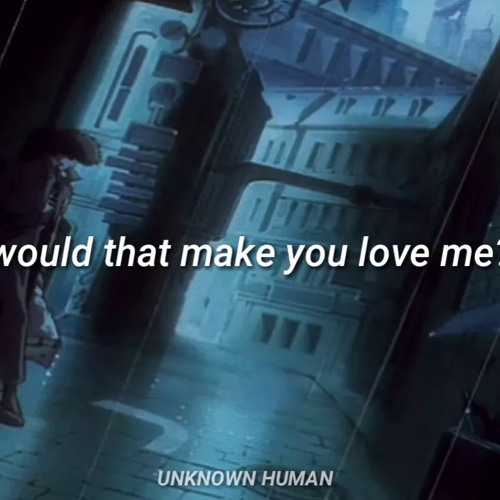 Would That Make You Love Me