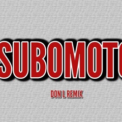 SUBOMOTO - ZAE & HEV ABI (DON L REMIX)