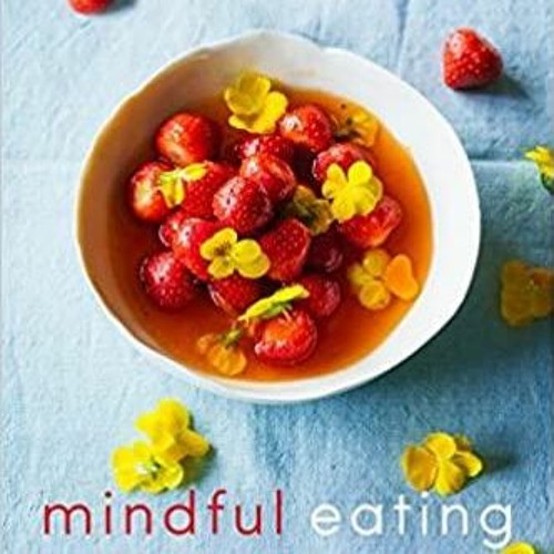 Read* Mindful Eating: A Guide to Rediscovering a Healthy and Joyful Relationship with Food Revised E