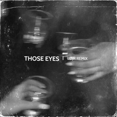 Those Eyes (LØJR Remix)