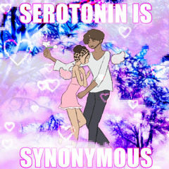 Serotonin is Synonymous <3
