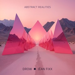 WL//WH Premiere: DROW & JËAN FIXX  - "Abstract Realities"