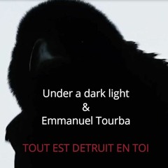 Under a dark light & Emmanuel Tourba - Tout Est Détruit En Toi