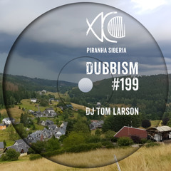 DUBBISM #199 - DJ Tom Larson