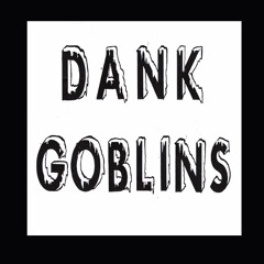 Dank Goblins - Gassed