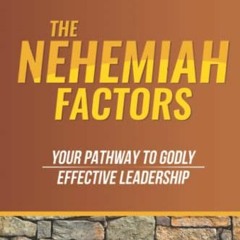 [FREE] KINDLE 💑 The Nehemiah Factors: Your Pathway To Godly, Effective Leadership (G