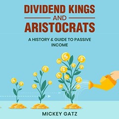 Get [EBOOK EPUB KINDLE PDF] Dividend Kings and Aristocrats: A History & Guide to Passive Income by