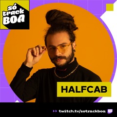 Só Track Boa @ Twitch - Halfcab