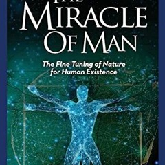 View EBOOK 💝 The Miracle of Man: The Fine Tuning of Nature for Human Existence (Priv