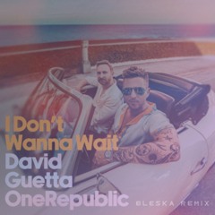 David Guetta, OneRepublic - I Don't Wanna Wait (BLESKA Remix) ft. OneRepublic