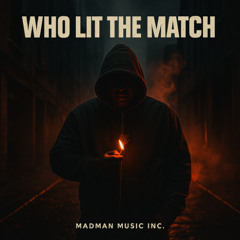 Who Lit the Match