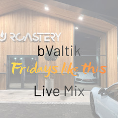 BVALTIK-BRU ROASTERY fridays like this LIVE MIX(FREE DOWNLOAD)
