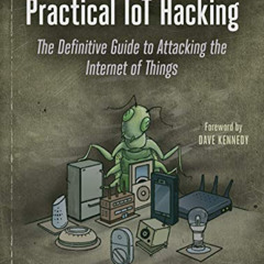 [FREE] EPUB 💓 Practical IoT Hacking: The Definitive Guide to Attacking the Internet