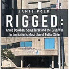 [READ] PDF 📨 Rigged: Annie Dookhan, Sonja Farak and the Drug War in the Nation's Mos
