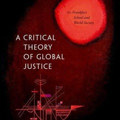 free read✔ A Critical Theory of Global Justice: The Frankfurt School and World Society