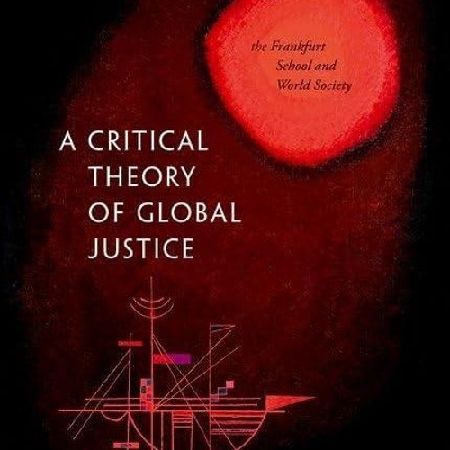 free read✔ A Critical Theory of Global Justice: The Frankfurt School and World Society