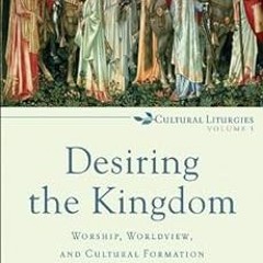 VIEW [EBOOK EPUB KINDLE PDF] Desiring the Kingdom (Cultural Liturgies): Worship, Worl