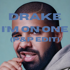 Drake - I'm on One (p&p edit)