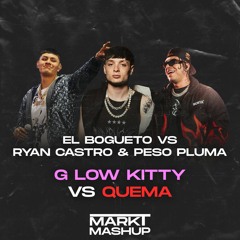 G Low Kitty vs Quema (Mark T Mashup) - El Bogueto vs Ryan Castro & Peso Pluma
