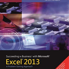Read KINDLE 💓 Succeeding in Business with Microsoft Excel 2013: A Problem-Solving Ap
