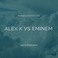 Alex K Vs Eminem - Go Superman! - Mashup By DJ Scott Neil **FREE DOWNLOAD**