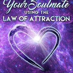 [View] [KINDLE PDF EBOOK EPUB] How to Manifest Your Soulmate Using The Law of Attraction: Attract th
