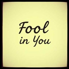 Fool In You