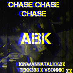 CHASE CHASE CHASE x VSON NIC x TEKK308 x IONWANNATALK16x