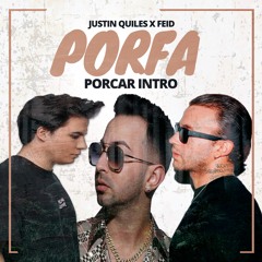 Justin Quiles, Feid - Porfa (Intro Porcar)