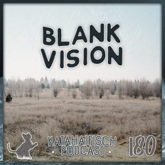KataHaifisch Podcast 180 - Blank Vision