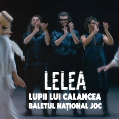 LUPII lui Calancea - LELEA (cu Baletul Național JOC)