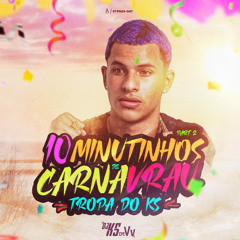 10 MINUTINHOS DE CARNAVRAU - TROPA DO KS - (@KSDEVV) 2K24