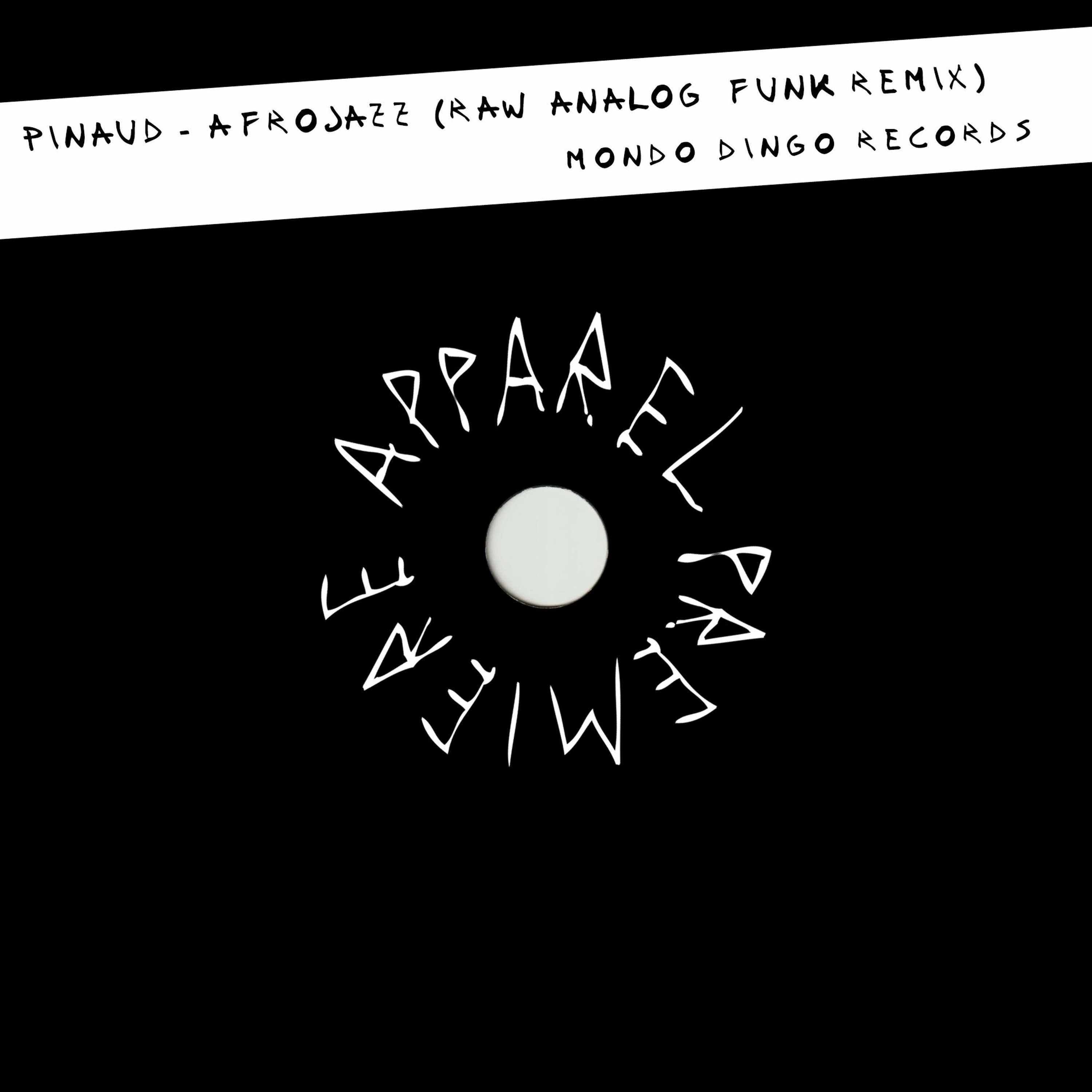 APPAREL PREMIERE: Pinaud - Afrojazz (Raw Analog Funk Remix) [Mondo Dingo Records]