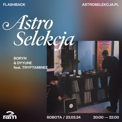 ASTRO SELEKCJA 23.03.24 — Boryn & Dyyune feat. Tryptaminee