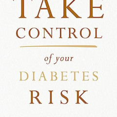 Access KINDLE 📑 Take Control of Your Diabetes Risk by  John Whyte MD MPH [PDF EBOOK