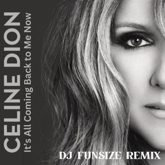 It's All Coming Back To Me Now - Celine Dion (DJ Funsize Remix)