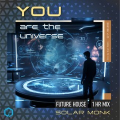 YOU are the Universe : Future House 004 : July '23